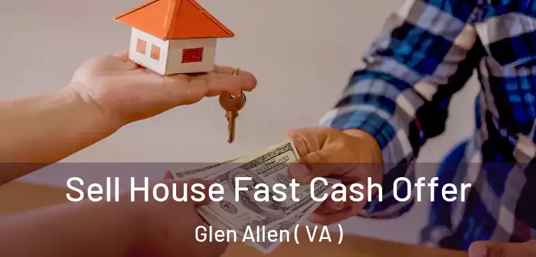  Sell House Fast Cash Offer Glen Allen ( VA )