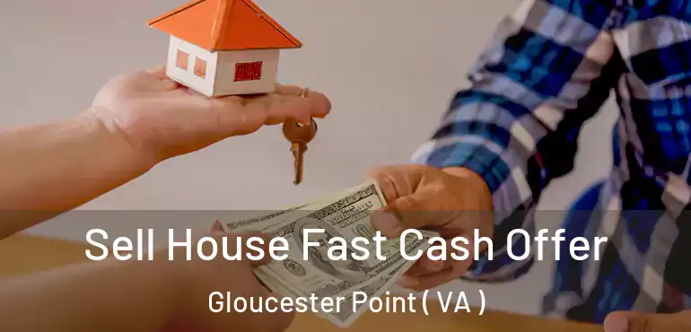  Sell House Fast Cash Offer Gloucester Point ( VA )