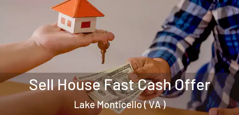  Sell House Fast Cash Offer Lake Monticello ( VA )