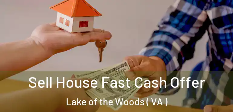  Sell House Fast Cash Offer Lake of the Woods ( VA )