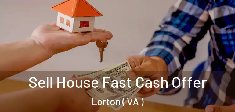  Sell House Fast Cash Offer Lorton ( VA )