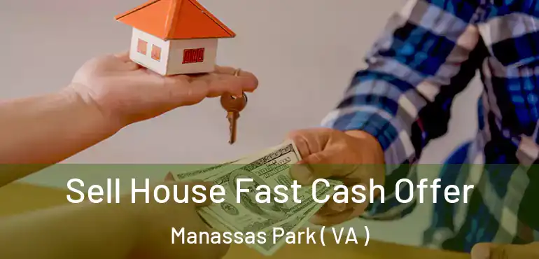  Sell House Fast Cash Offer Manassas Park ( VA )