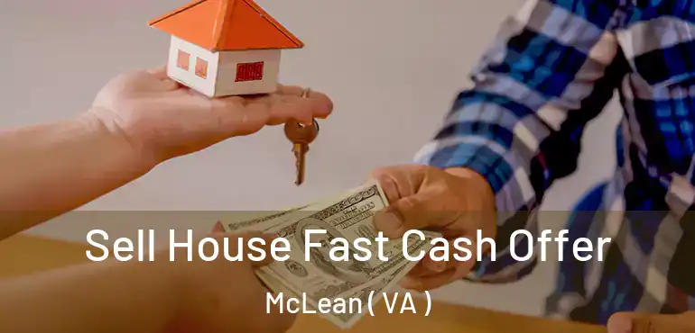  Sell House Fast Cash Offer McLean ( VA )
