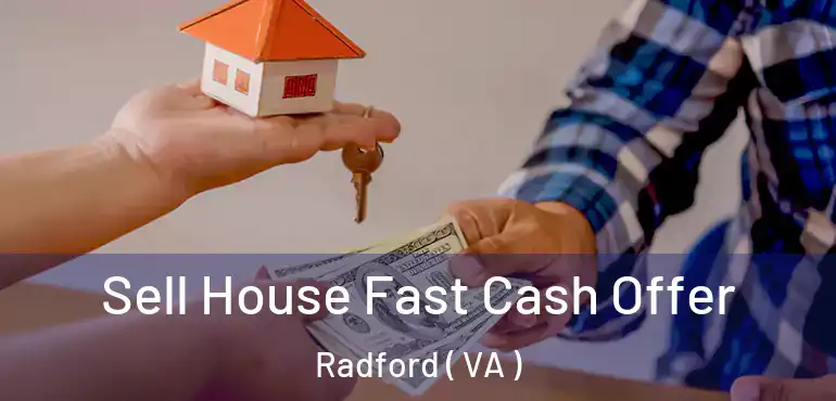  Sell House Fast Cash Offer Radford ( VA )