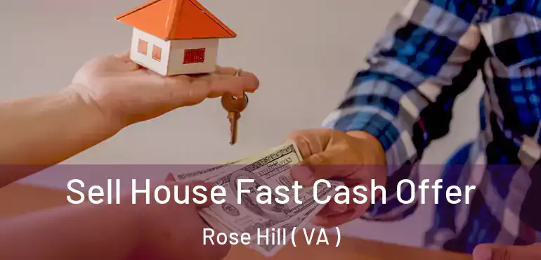  Sell House Fast Cash Offer Rose Hill ( VA )