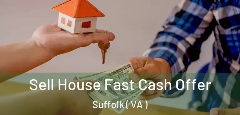  Sell House Fast Cash Offer Suffolk ( VA )