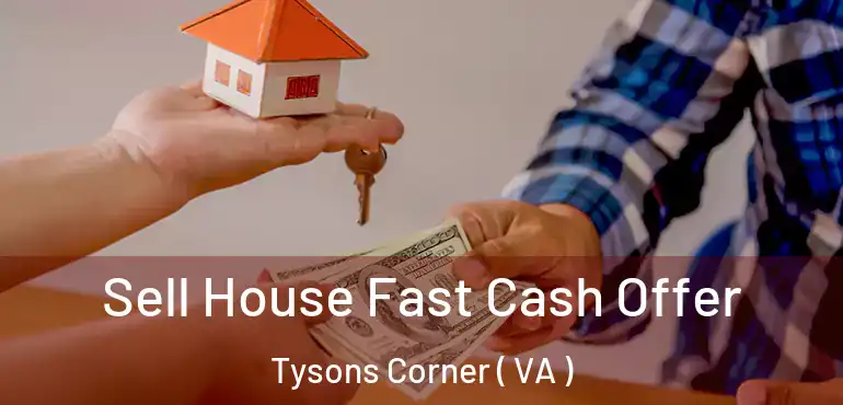  Sell House Fast Cash Offer Tysons Corner ( VA )