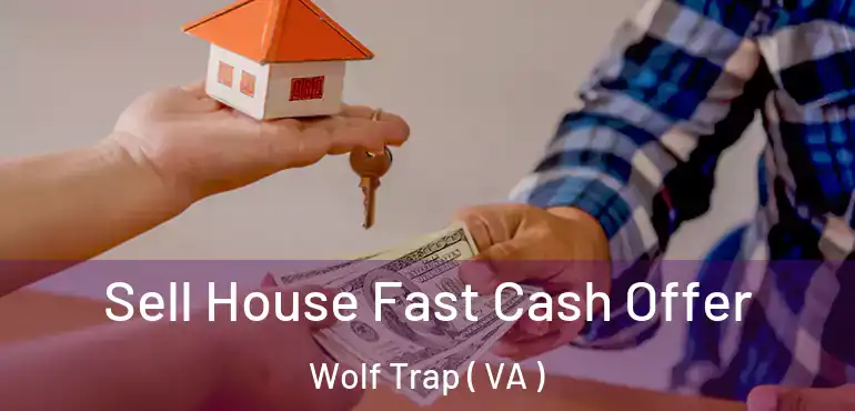  Sell House Fast Cash Offer Wolf Trap ( VA )
