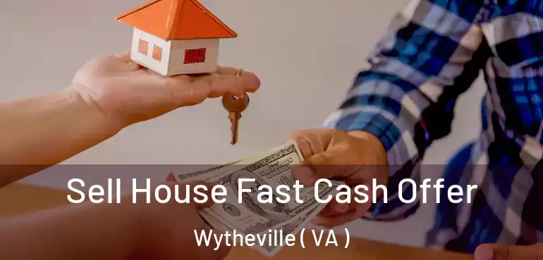  Sell House Fast Cash Offer Wytheville ( VA )