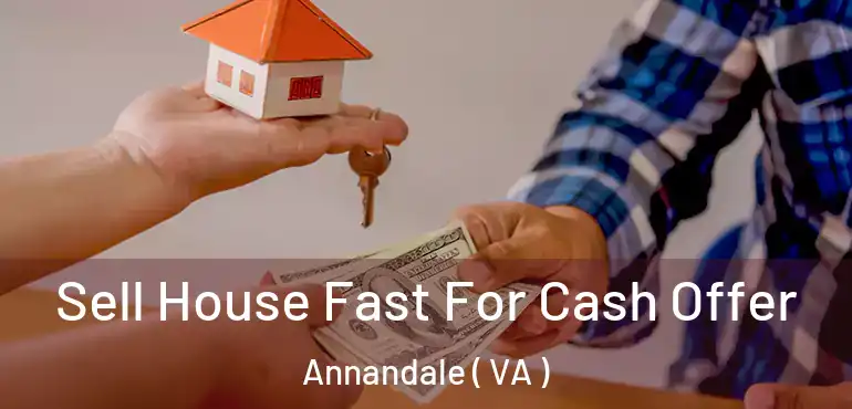  Sell House Fast For Cash Offer Annandale ( VA )
