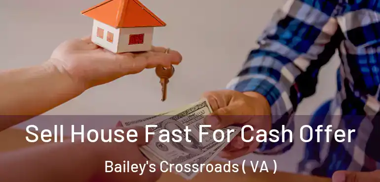  Sell House Fast For Cash Offer Bailey's Crossroads ( VA )