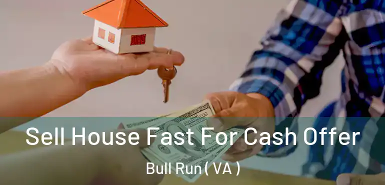  Sell House Fast For Cash Offer Bull Run ( VA )