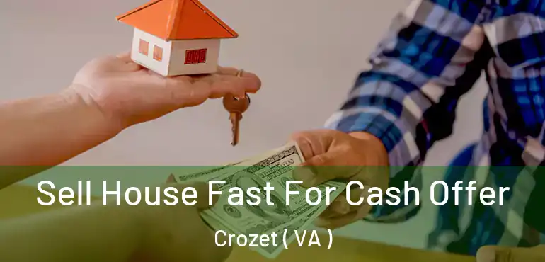  Sell House Fast For Cash Offer Crozet ( VA )