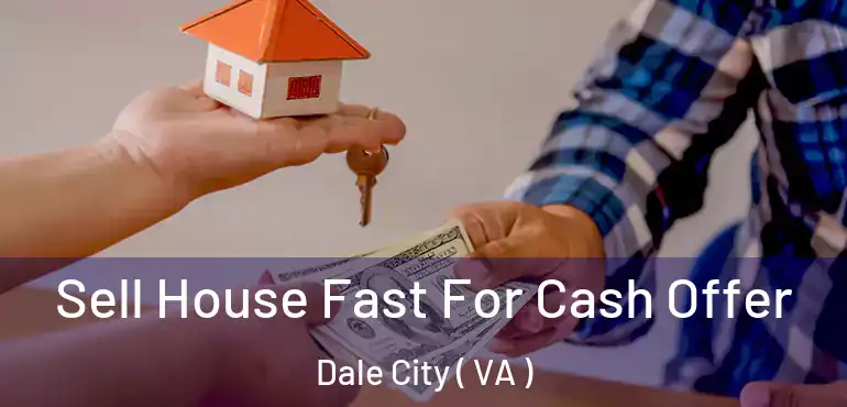  Sell House Fast For Cash Offer Dale City ( VA )