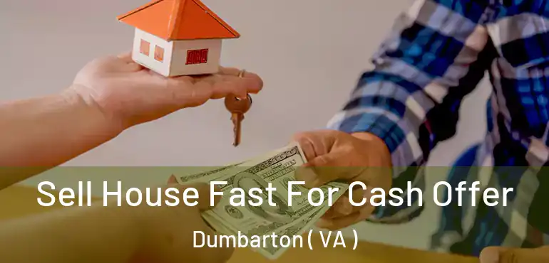  Sell House Fast For Cash Offer Dumbarton ( VA )