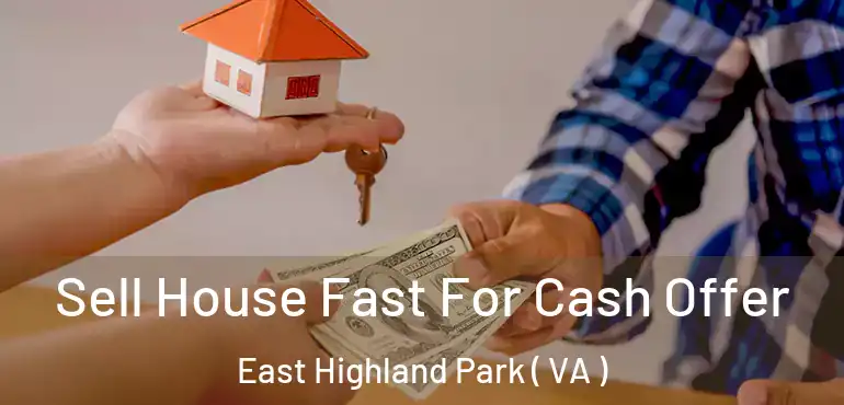  Sell House Fast For Cash Offer East Highland Park ( VA )