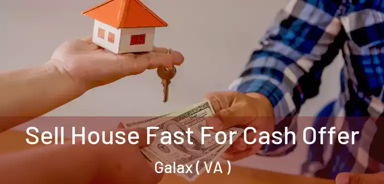  Sell House Fast For Cash Offer Galax ( VA )