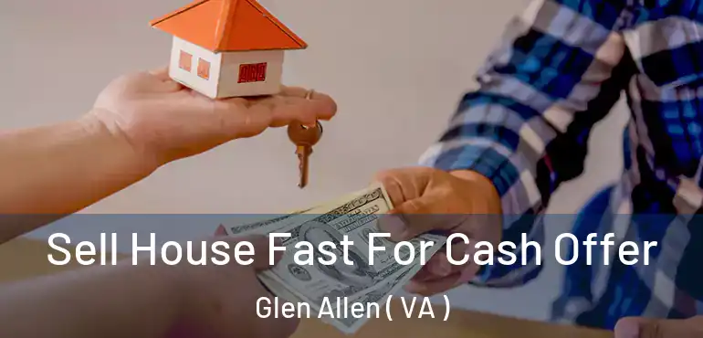  Sell House Fast For Cash Offer Glen Allen ( VA )