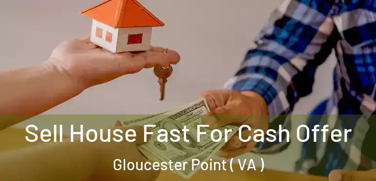  Sell House Fast For Cash Offer Gloucester Point ( VA )