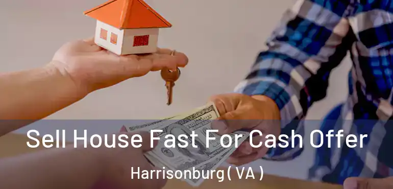  Sell House Fast For Cash Offer Harrisonburg ( VA )