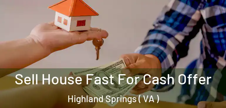  Sell House Fast For Cash Offer Highland Springs ( VA )