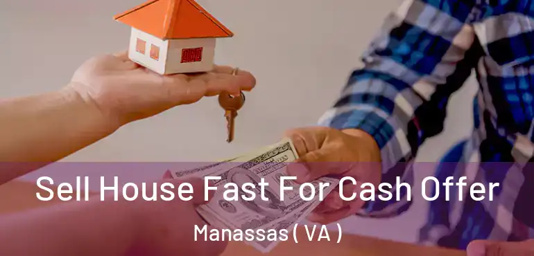  Sell House Fast For Cash Offer Manassas ( VA )