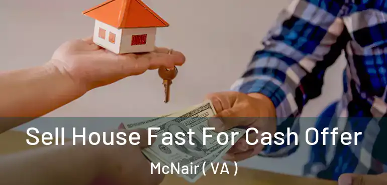 Sell House Fast For Cash Offer McNair ( VA )