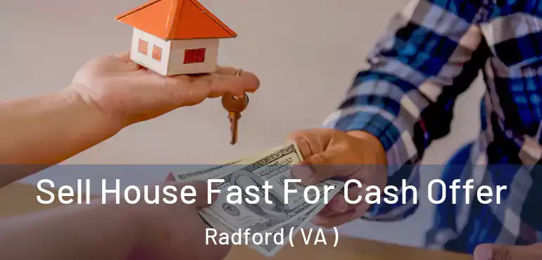  Sell House Fast For Cash Offer Radford ( VA )
