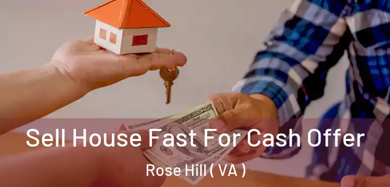  Sell House Fast For Cash Offer Rose Hill ( VA )