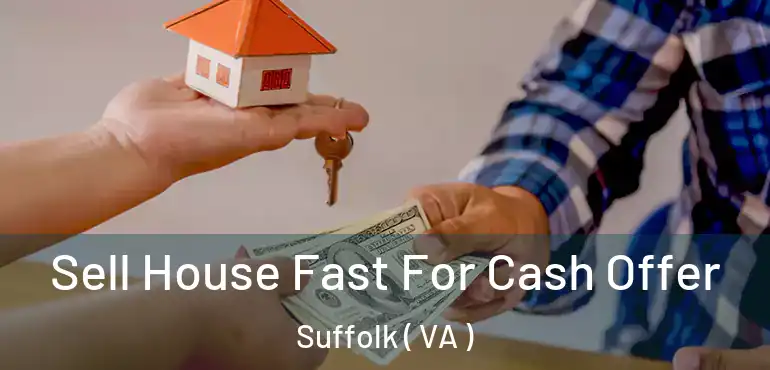  Sell House Fast For Cash Offer Suffolk ( VA )