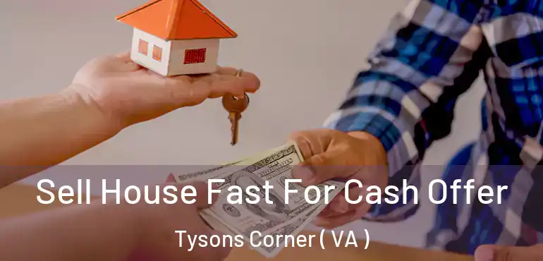  Sell House Fast For Cash Offer Tysons Corner ( VA )
