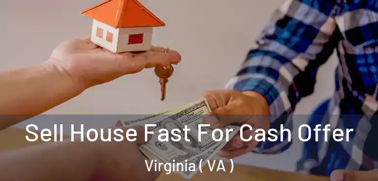  Sell House Fast For Cash Offer Virginia ( VA )