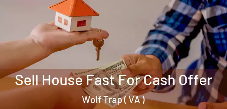 Sell House Fast For Cash Offer Wolf Trap ( VA )