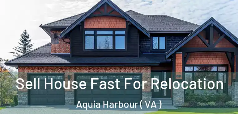  Sell House Fast For Relocation Aquia Harbour ( VA )