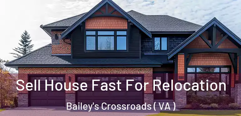  Sell House Fast For Relocation Bailey's Crossroads ( VA )
