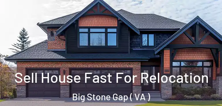  Sell House Fast For Relocation Big Stone Gap ( VA )