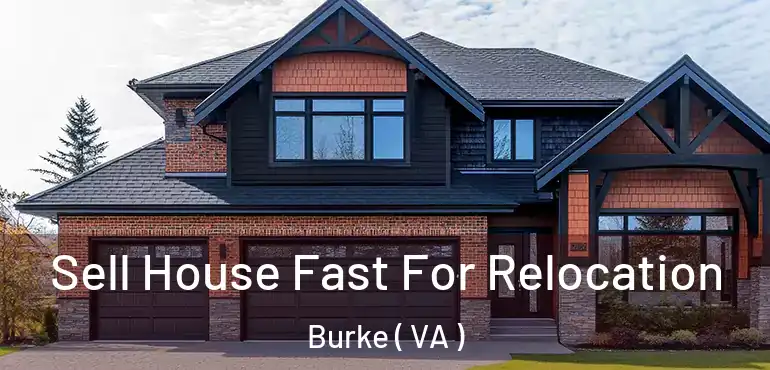  Sell House Fast For Relocation Burke ( VA )