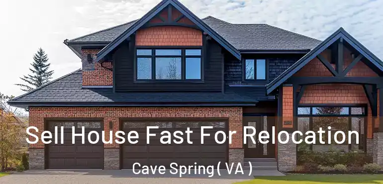  Sell House Fast For Relocation Cave Spring ( VA )