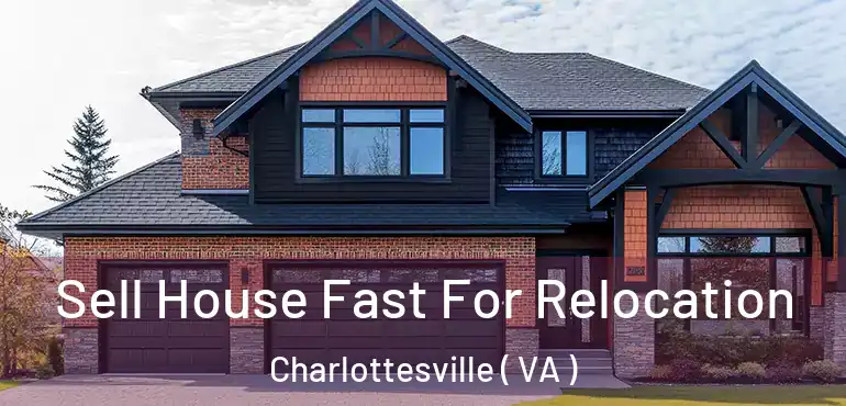  Sell House Fast For Relocation Charlottesville ( VA )