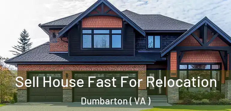  Sell House Fast For Relocation Dumbarton ( VA )
