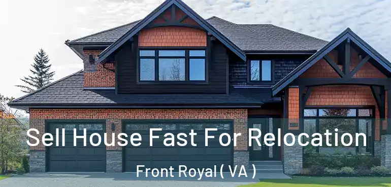  Sell House Fast For Relocation Front Royal ( VA )