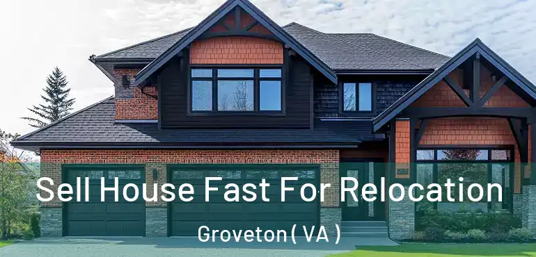  Sell House Fast For Relocation Groveton ( VA )