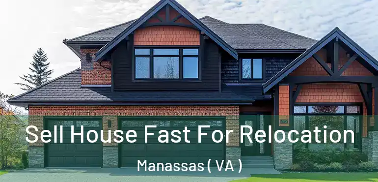  Sell House Fast For Relocation Manassas ( VA )