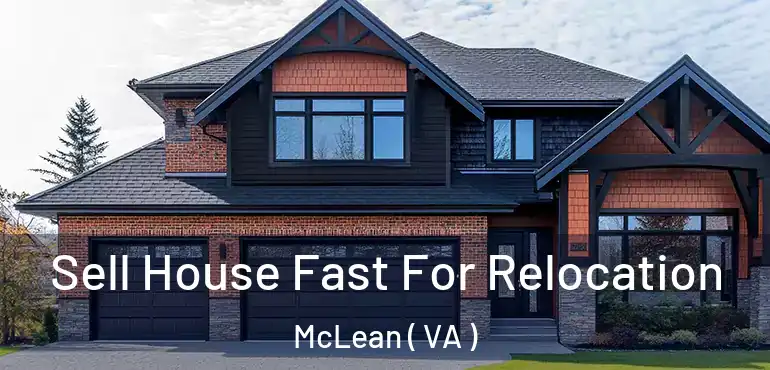  Sell House Fast For Relocation McLean ( VA )