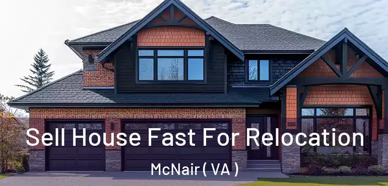  Sell House Fast For Relocation McNair ( VA )