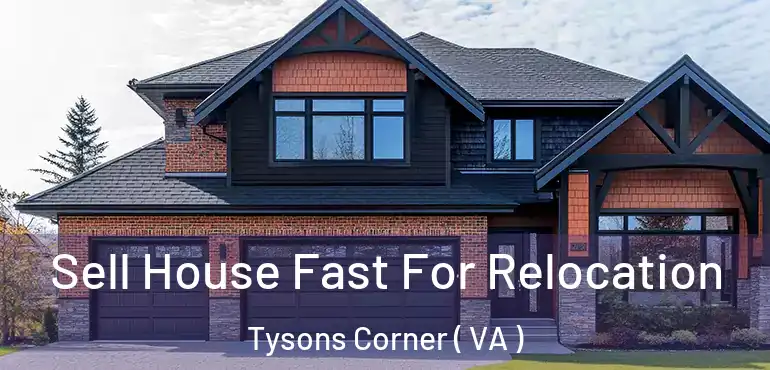  Sell House Fast For Relocation Tysons Corner ( VA )