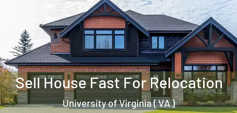  Sell House Fast For Relocation University of Virginia ( VA )