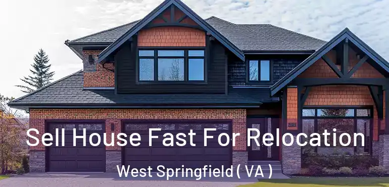  Sell House Fast For Relocation West Springfield ( VA )
