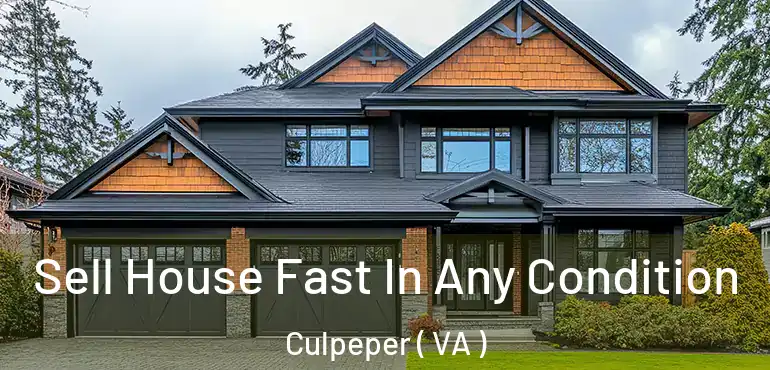  Sell House Fast In Any Condition Culpeper ( VA )