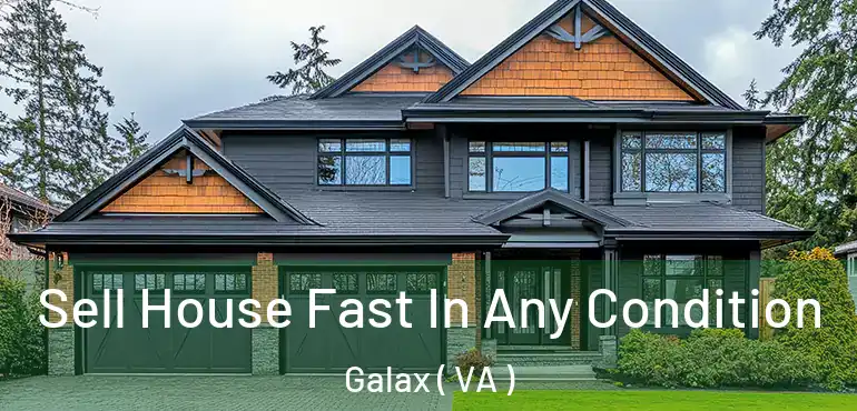  Sell House Fast In Any Condition Galax ( VA )